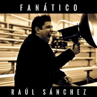 Fanático by Raul Sanchez