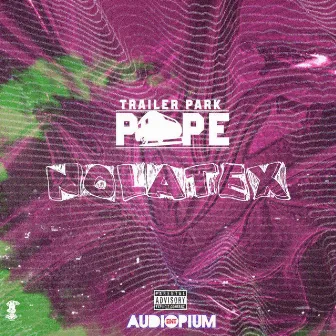 No Latex by Trailer Park Pope