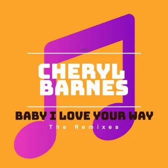 Baby I Love Your Way by Cheryl Barnes