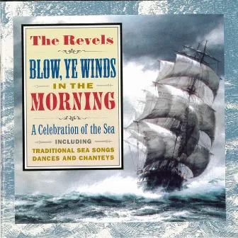 Blow, Ye Winds, in the Morning: A Celebration of the Sea by Revels Chorus, The