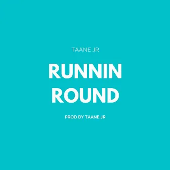 Runnin' Round by Taane Jr