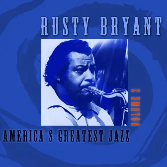 America's Greatest Jazz, Vol. 2 by Rusty Bryant