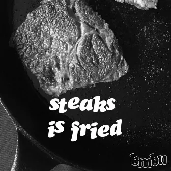 steaks is fried by Bmbu