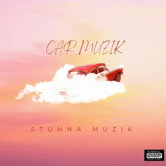 CAR MUZIK by Stunna Muzik