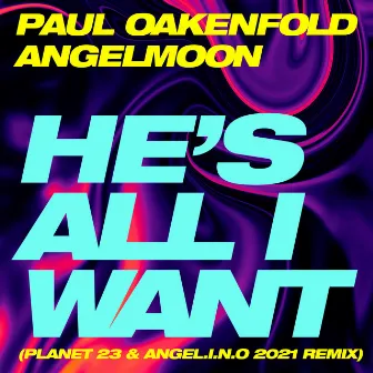 He’s All I Want (Planet 23 & Angel.i.n.o 2021 Remix) by Angel.i.n.o