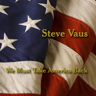 Best of Steve Vaus - We Must Take America Back by Steve Vaus