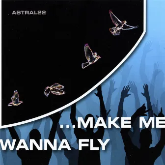 Make Me Wanna Fly by Astral22