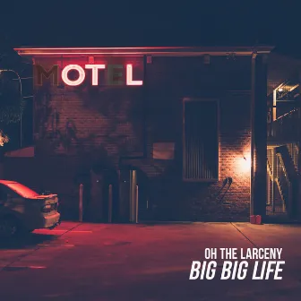 Big Big Life by Oh The Larceny