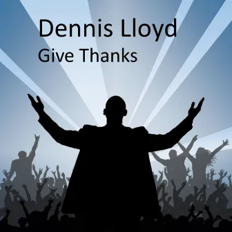 Give Thanks by Dennis Lloyd