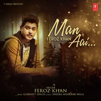 Man Aai by Feroz Khan