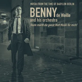 Music From the Time of Babylon Berlin; Heute macht die ganze Welt Musik für mich! by Benny De Weille