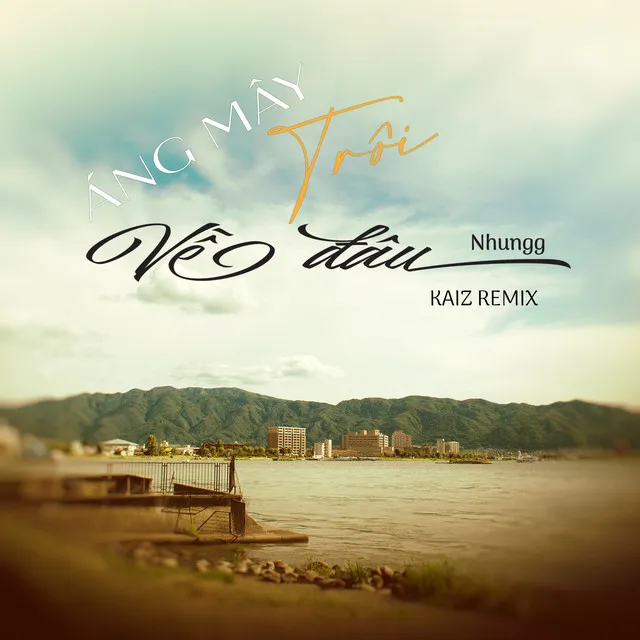 Áng Mây Trôi Về Đâu (Kaiz Remix)