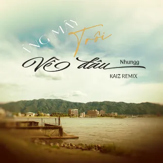 Áng Mây Trôi Về Đâu (Kaiz Remix) by Nhungg