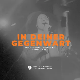 In deiner Gegenwart (Live at Ecclesia Frankfurt Revival Night) by Ecclesia Worship