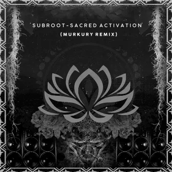 Sacred Activation (Murkury Remix) by SubRoot