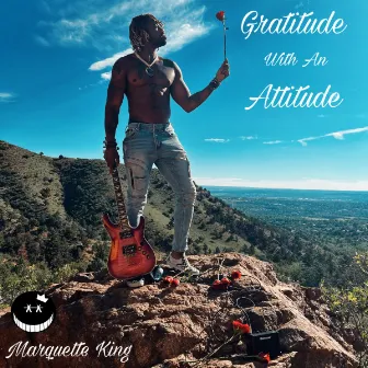 Gratitude With An Attitude by Marquette King