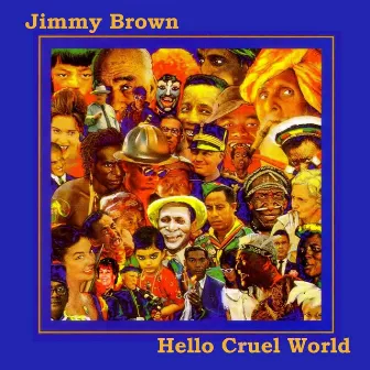 Hello Cruel World by Jimmy Brown