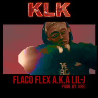 KLK by Lil-J A.K.A Flaco Flex