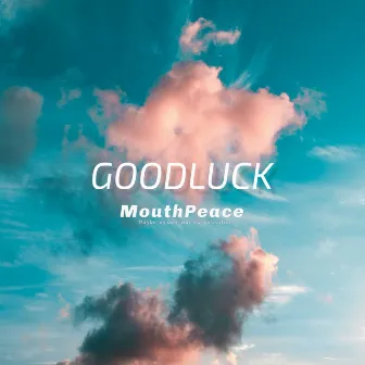 GOOD LUCK by MouthPeace