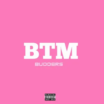 BTM by Budders