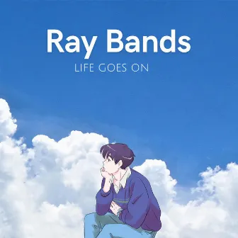 life goes on by Ray Bands