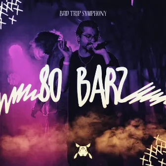 80 Barz by Bad Trip Symphony