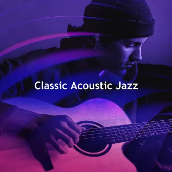 Classic Acoustic Jazz by Classic Relaxing Jazz