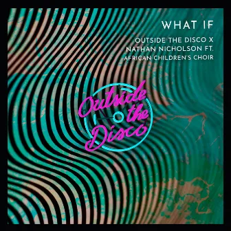 What If by Outside The Disco