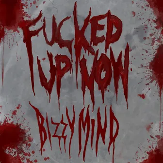 Fucked up Now by Bizzy Mind