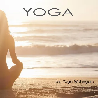 Yoga - Nature Sounds Tibetan Zen Healing Music for Yoga Poses, Reiki, Tai Chi, Qi Gong, Zen Meditation, Relaxation, Chakra Balancing & Inner Peace by Yoga Waheguru