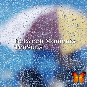 Between Moments by Ten Suns