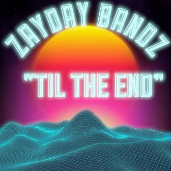 Til The End by Zayday Bandz