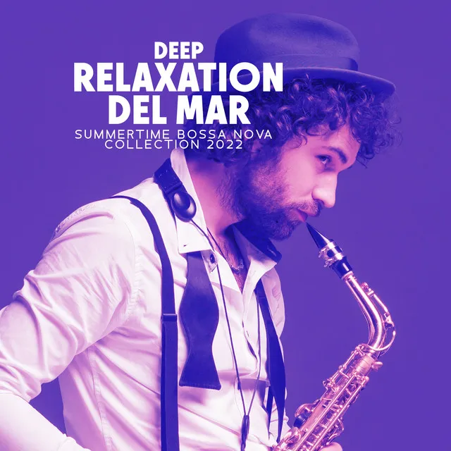 Deep Relaxation del Mar: Summertime Bossa Nova Collection 2022