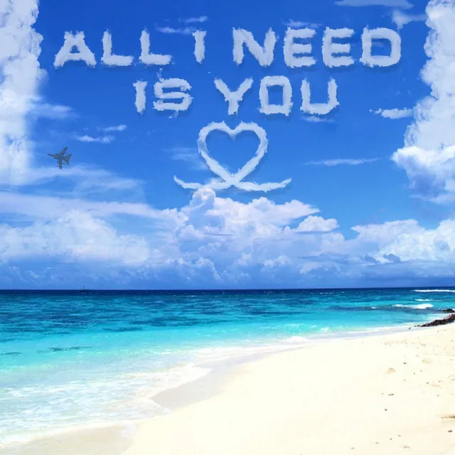 All I Need Is You