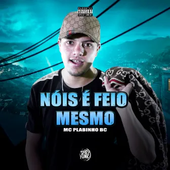 Nois É Feio Mesmo by MC Pablinho BC