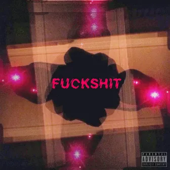 Fuck Shit by Dyllan Elijah