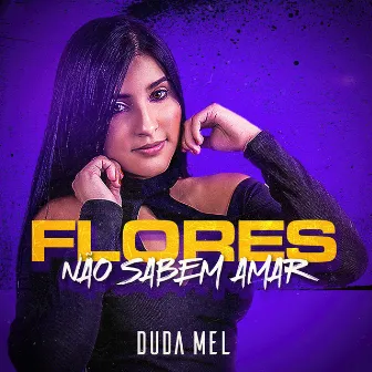 Flores (Não Sabem Amar) by Duda Mel