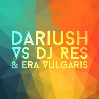 Dariush vs DJ Res & Era Vulgaris by Dj Res