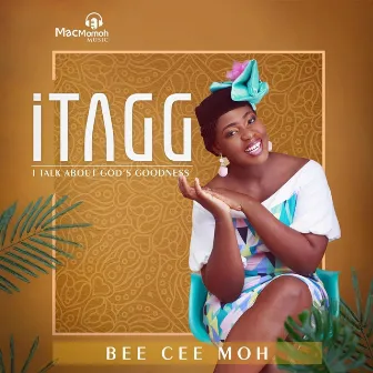 ITAGG (I Talk About God's Goodness) by Bee Cee 'Moh