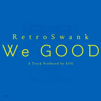 We GOOD by RetroSwank