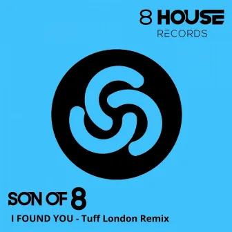 I Found You (Tuff London Remix) by Son Of 8