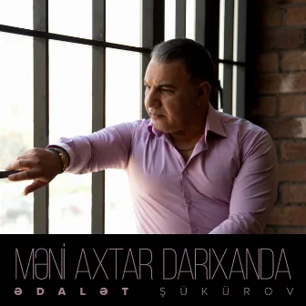 Məni Axtar Darıxanda by Ədalət Şükürov