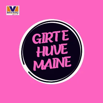 GIRTE HUVE MAINE by Bihari Ji