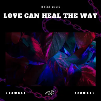 Love Can Heal The Way by MBEAT MUSIC