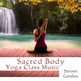 Sacred Body (Yoga Class Music) by Steven Gorden