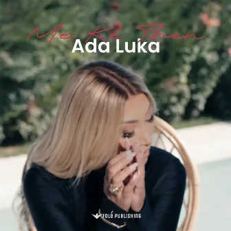 Me Ke Then by Ada Luka