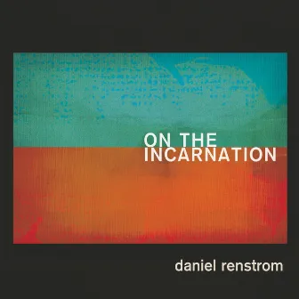 On The Incarnation by Daniel Renstrom