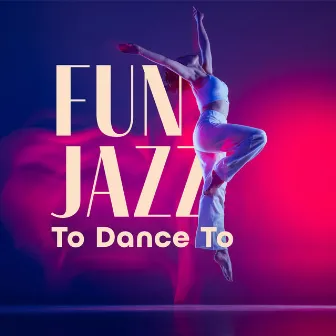 Fun Jazz To Dance To by The Colourful Clown