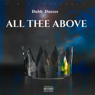 All Thee Above by Dubb Dueces