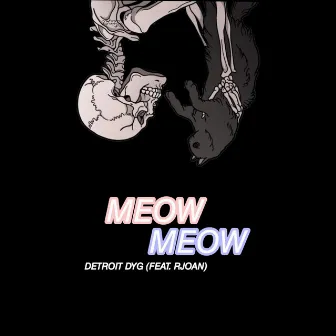 Meow Meow by DETROIT DYG